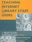 Cover of Teaching the Internet to Library Staff and Users
