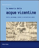 Cover of La memoria delle acque vicentine. Storie, personaggi, misteri e curiosità nei secoli