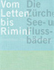 Cover of Vom Letten bis Rimini. Die öffentlichen See- und Flussbäder in der Stadt Zürich