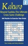Kakuro 1 : Beyond Sudoku - The Ultimate Cross Sums Challenge