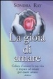 Cover of La gioia di amare. Colora la tua vita e impara ad amare per essere amato