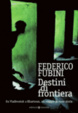 Cover of Destini di frontiera. Da Vladivostok a Khartoum, un viaggio in nove storie