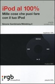 IPod al 100 per cento Mille cose che puoi fare con il tuo iPod
