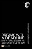 Dream With a Deadline : How to Turn a Strategy for Tomorrow into a Plan for Today