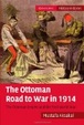 Cover of The Ottoman Road to War In 1914