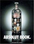 Absolut Book : The Absolut Vodka Advertising Story