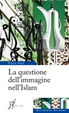 Cover of La questione dell'immagine nell'Islam