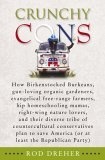 Crunchy Cons : How Birkenstocked Burkeans, gun-loving organic gardeners, evangelical free-range farmers, hip homeschooling mamas, right-wing nature lovers, ... America (or at least the Republican Party)