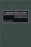 Cyberimperialism? : Global Relations in the New Electronic Frontier