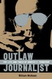 Cover of Outlaw Journalist