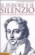 Cover of Il furore e il silenzio. Vite di Gioachino Rossini