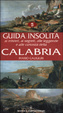 Cover of Guida insolita ai misteri, ai segreti, alle leggende e alle curiosità della Calabria