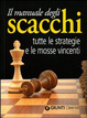 Cover of Il manuale degli scacchi. Tutte le strategie e le mosse vincenti