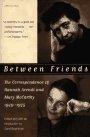 Between Friends : The Correspondence of Hannah Arendt and Mary McCarthy 1949-1975