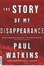 Cover of "The Story of My Disappearance"