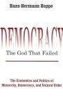 Democracy : The God that Failed: The Economics and Politics of Monarchy, Democracy, and Natural Order