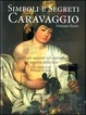 Cover of Caravaggio. Simboli e segreti