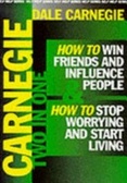How to Win Friends and Influence People & How to stop worrying and start living