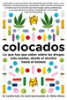 Cover of Colocados: lo que hay que saber sobre las drogas más consumidas, desde el alcohol hasta el éxtasis
