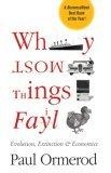 Why Most Things Fail : Evolution, Extinction and Economics