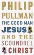 Cover of The Good Man Jesus and the Scoundrel Christ