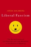 Liberal Fascism : The Secret History of the American Left, From Mussolini to the Politics of Meaning