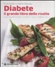 Cover of Diabete, il grande libro delle ricette. Cosa mangiare e cosa cucinare in caso di diabete tipo 2