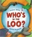 Cover of "Who's in the Loo?"