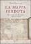 Cover of La mappa perduta. Storia della carta che cambiò i confini del mondo
