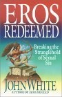 Eros Redeemed : Breaking the Stranglehold of Sexual Sin