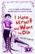 Cover of I Hate Myself and Want to Die