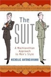 The Suit : A Machiavellian Approach to Men's Style