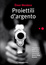 Cover of Proiettili d'argento