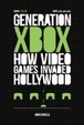 Cover of Generation Xbox: How Videogames Invaded Hollywood