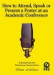 Cover of How to Attend, Speak, Network or Present a Poster at an Academic Conference