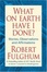 Cover of "What On Earth Have I Done?"