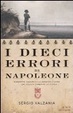 Cover of I dieci errori di Napoleone. Da Mosca a Waterloo, antistoria di Napoleone attraverso le sue sconfitte