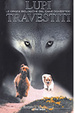 Cover of I lupi travestiti. Le origini biologiche del cane domestico
