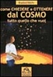 Cover of Come chiedere ed ottenere dal cosmo tutto quello che vuoi