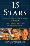 15 Stars : Eisenhower, MacArthur, Marshall: Three Generals Who Saved the American Century