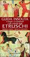 Cover of Guida insolita ai luoghi, ai monumenti e alle curiosità degli Etruschi