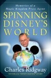 Spinning Disney's World : Memories of a Magic Kingdom Press Agent