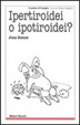 Cover of Ipertiroidei o ipotiroidei?