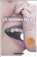 Cover of La mamma felice. Tutto quello che devi sapere per far crescere al meglio il tuo bebè