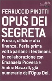 Opus dei segreta Frusta, cilicio e alta finanza. Per la prima volta parlano i testimoni.