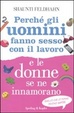 Cover of Perché gli uomini fanno sesso con il lavoro e le donne se ne innamorano