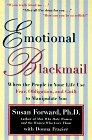 Emotional Blackmail : When the People in Your Life Use Fear, Obligation, and Guilt to Manipulate You