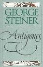 Antigones : How the Antigone Legend Has Endured in Western Literature, Art, and Thought