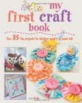 My first craft book  : over 35 fun projects for children aged 7-11 years old