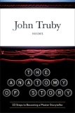 The Anatomy of Story : 22 Steps to Becoming a Master Storyteller